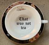 "That Was Not Tea" Teacup and Saucer Set