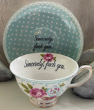 “Sincerely, fuck you” teacup and saucer set, 8 ounces