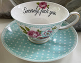 “Sincerely, fuck you” teacup and saucer set